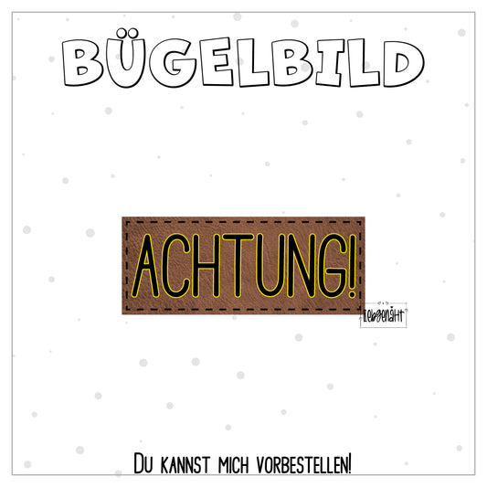 VORBESTELLUNG! Bügellabel ACHTUNG!