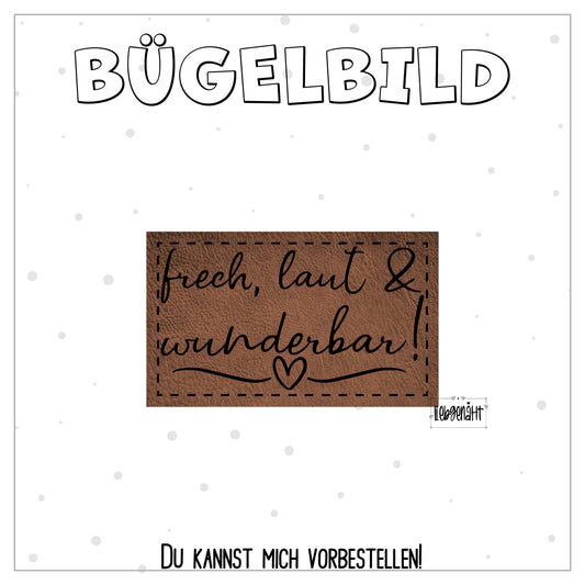 VORBESTELLUNG! Bügellabel - frech, laut & wunderbar