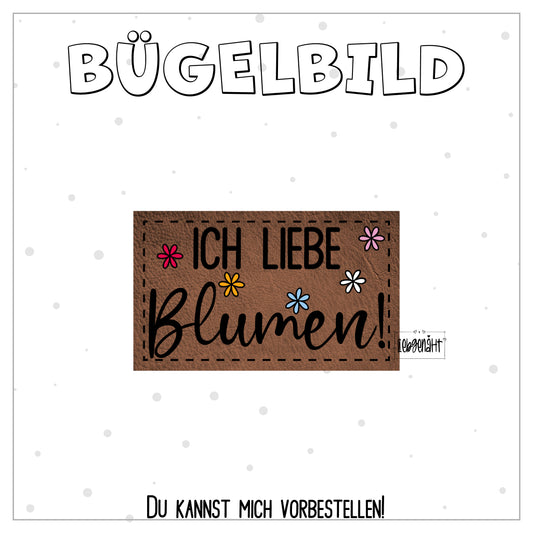 VORBESTELLUNG! Bügellabel Ich liebe Blumen!